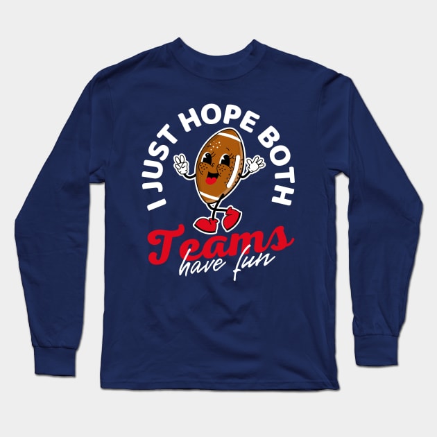 I Just Hope Both Teams Have Fun Football Long Sleeve T-Shirt by Illustradise